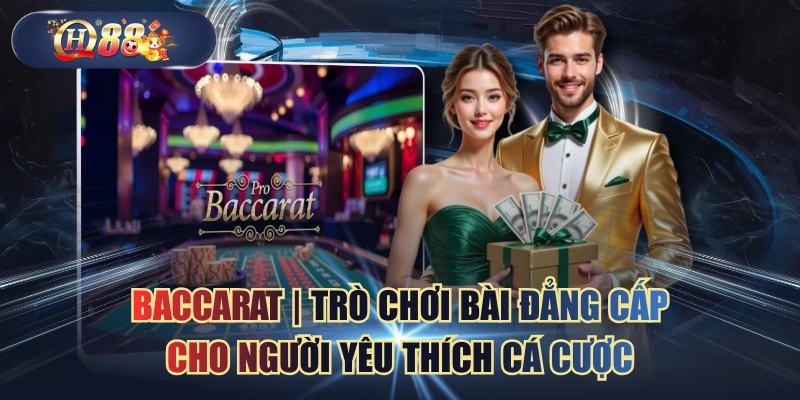 Baccarat | Trò Chơi Bài Đẳng Cấp Cho Người Yêu Thích Cá Cược