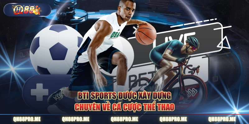 BTI SPORTS được xây dựng chuyên về cá cược thể thao