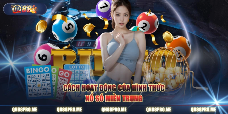 Cách hoạt động của hình thức xổ số miền Trung