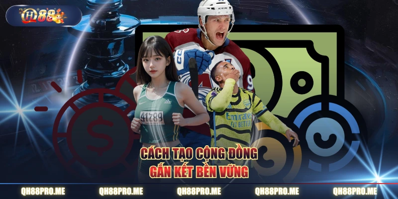 Cách tạo cộng đồng gắn kết bền vững