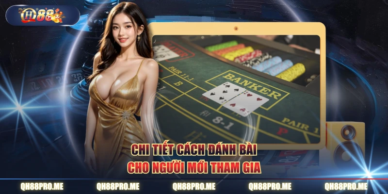 Chi tiết cách đánh bài cho người mới tham gia