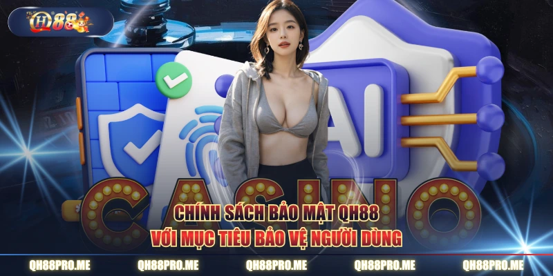 Chính sách bảo mật QH88 với mục tiêu bảo vệ người dùng