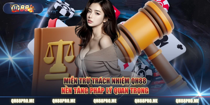 Miễn trừ trách nhiệm QH88 nền tảng pháp lý quan trọng