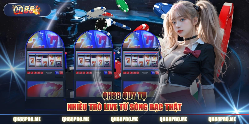 QH88 quy tụ nhiều trò live từ sòng bạc thật