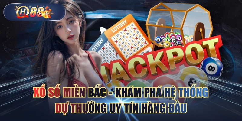 Xổ Số Miền Bắc - Khám Phá Hệ Thống Dự Thưởng Uy Tín Hàng Đầu